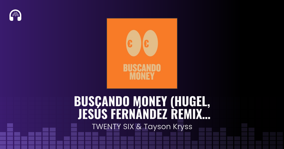 Buscando Money (HUGEL, Jesús Fernández Remix) [Edit] — TWENTY SIX ...